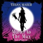 Murder to the Max Witches of Keyhole Lake Book 2, Tegan Maher