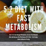 5:2 Diet With Fast Metabolism  How To Fix Your Damaged Metabolism, Increase Your Metabolic Rate, And Increase The Effectiveness Of 5:2 Diet + Dry Fasting : Guide to Miracle of Fasting