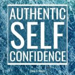 Authentic Self-Confidence Manifest Your Best Life by Embracing Who You Truly Are, Elena G.Rivers
