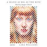 A Selfie as Big as the Ritz Stories, Lara Williams