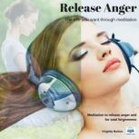 Release Anger Meditation to release anger and for total forgiveness, Virginia Harton