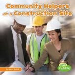 Community Helpers at the Construction Site, Mari Schuh
