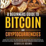 A Beginners Guide To Bitcoin and Cryptocurrencies, Acquilia Adams