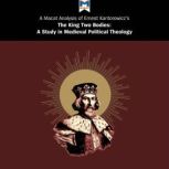 A Macat Analysis of Ernst H. Kantorowicz's The King's Two Bodies: A Study in Medieval Political Theology, Simon Thomson