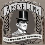 The Extraordinary Adventures of Arsene Lupin, Gentleman Burglar Arsene Lupin, Book 1, Maurice Leblanc