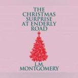 Christmas Surprise at Enderly Road, The, L. M. Montgomery