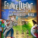 Frankie Dupont and the Mystery of Enderby Manor, Julie Anne Grasso