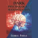 Dark Psychology and Manipulation Using the Art of Persuasion, you can Influence and Control Anybody in Just Ten Minutes. Discover NLP and Emotional Influence Secrets (2022 Guide for Beginners), Cedric Poole