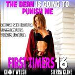 The Dean Is Going To Punish Me : First Timers 16 (Rough Sex Erotica BDSM Erotica Virgin Erotica), Kimmy Welsh