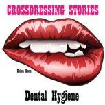 Crossdressing Stories Dental Hygiene, Hellen Heels
