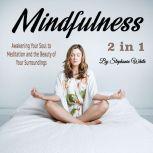 Mindfulness: Awakening Your Soul to Meditation and the Beauty of Your Surroundings, Stephanie White