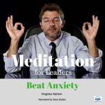 Meditation for Leaders - 5 of 5 Beat Anxiety Meditation for Leaders