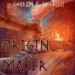 Origin of the Maker, Sharon K Angelici