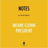 Notes on Matt Taibbi's Insane Clown President by Instaread, Instaread