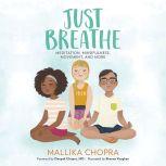 Just Breathe Meditation, Mindfulness, Movement, and More, Mallika Chopra