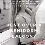 Bent Over a Benidorm Balcony: An Erotic True Life Confession, Aaural Confessions
