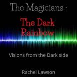 The Dark Rainbow Visions from the dark side, Rachel Lawson