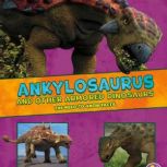 Ankylosaurus and Other Armored Dinosaurs The Need-to-Know Facts, Kathryn Clay