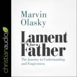 Lament for a Father The Journey to Understanding and Forgiveness