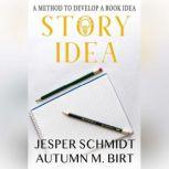 Story Idea A Method to Develop a Book Idea, Jesper Schmidt