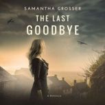The Last Goodbye A World War 2 Novella, Samantha Grosser