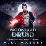 Moonlight Druid A New Adult Urban Fantasy Novel, M.D. Massey