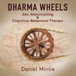 Dharma Wheels Zen, Motorcycling & Cognitive-Behavioral Therapy, Daniel Mintie
