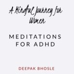 A Mindful Journey for Women: Meditations for ADHD, Deepak Bhosle