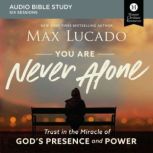 You Are Never Alone: Audio Bible Studies Trust in the Miracle of God's Presence and Power, Max Lucado