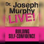 Building Self-Confidence Dr. Joseph Murphy LIVE!, Joseph Murphy
