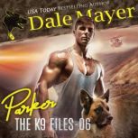 Parker Book 6 of The K9 Files, Dale Mayer