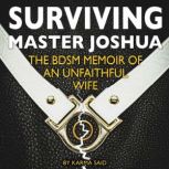Surviving Master Joshua: The BDSM Memoir Of An Unfaithful Wife, Karma Said