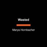 Wasted A Memoir of Anorexia and Bulimia, Marya Hornbacher
