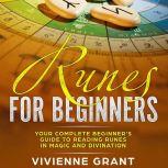 Runes For Beginners Your Complete Beginners Guide to Reading Runes in Magic and Divination, Vivienne Grant
