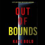 Out of Bounds (A Dylan First FBI Suspense ThrillerBook Four) Digitally narrated using a synthesized voice, Kate Bold