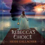 Rebecca's Choice A compelling, historical Victorian romance, Heidi Gallacher