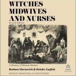 Witches, Midwives & Nurses, 2nd Ed A History of Women Healers, Barbara Ehrenreich