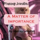 Murray Leinster: A Matter of Importance what is the difference between a riot and a war?  It's all in your attitude., Keith Laumer