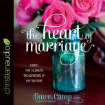 The Heart of Marriage Stories That Celebrate the Adventure of Life Together, Kate Marcin
