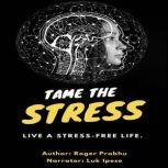 Tame the stress; live a stress-free life. Live a stress-free life; naturally., Roger Prabhu