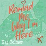 Remind Me Why I'm Here, Kat Colmer