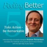 Feeling Better Take Action Be Remarkable, Andrew Richardson