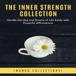 The Inner Strength Collection: Handle the Ups and Downs of Life Easily with Powerful Affirmations, Mondo Collections