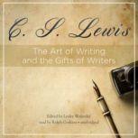 The Art of Writing and the Gifts of Writers, C. S. Lewis