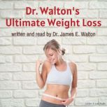Dr. Walton's Ultimate Weight Loss, James E. Walton