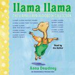 The Llama Llama Audiobook Collection Llama Llama Misses Mama; Llama Llama Time to Share; Llama Llama and the Bully Goat; Llama Llama Holiday Drama; Llama Llama Nighty-Night; and 3 more!, Anna Dewdney