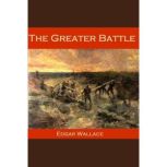 The Greater Battle, Edgar Wallace