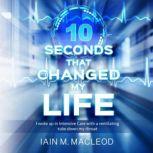 10 Seconds That Changed My Life, Iain M. MacLeod