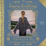 Faerie Knitting 14 Tales of Love and Magic, Alice Hoffman