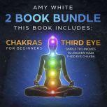 Chakras & The Third Eye - How to Balance Your Chakras and Awaken Your Third Eye With Guided Meditation, Kundalini, and Hypnosis, Amy White